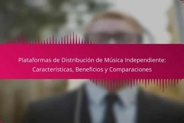 Plataformas de Distribución de Música Independiente: Características, Beneficios y Comparaciones